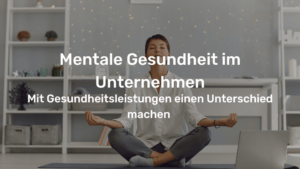 mentale Gesundheit im Unternehmen